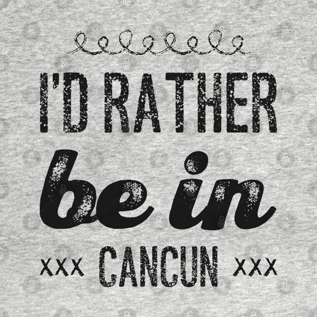 love Mexico I'd rather be in Cancun Cute Vacation Holiday trip by BoogieCreates